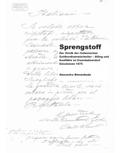 Sprengstoff: Der Streik der italienischen Gotthardtunnelarbeiter - Alltag und Konflikt im Eisenbahnerdorf Göschenen 1875